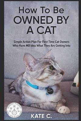 book-How to Be Owned by a Cat-Simple Action Plan for First Time Cat Owners Who Have No Idea What They Are Getting Into